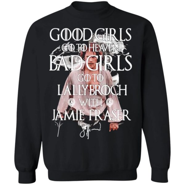 Good Girls Go To Heaven Bad Girls Go To The Lallybroch With Jamie Shirt, Long Sleeve