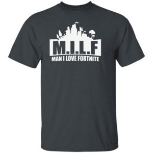 Milf Man I Love Fortnite Shirt