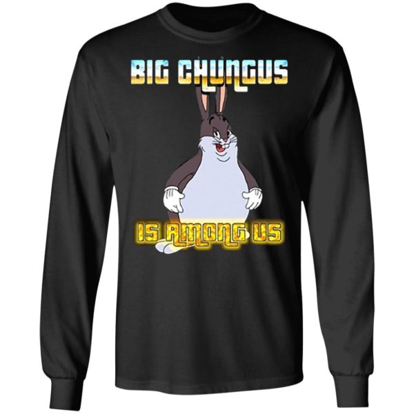 Big Chungus Is Among Us Shirt