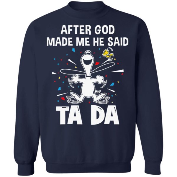 Snoopy after God made me he said Ta Da shirt