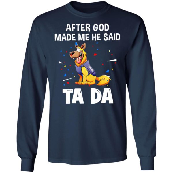 German Shepherd After god made me he said tada Shirt