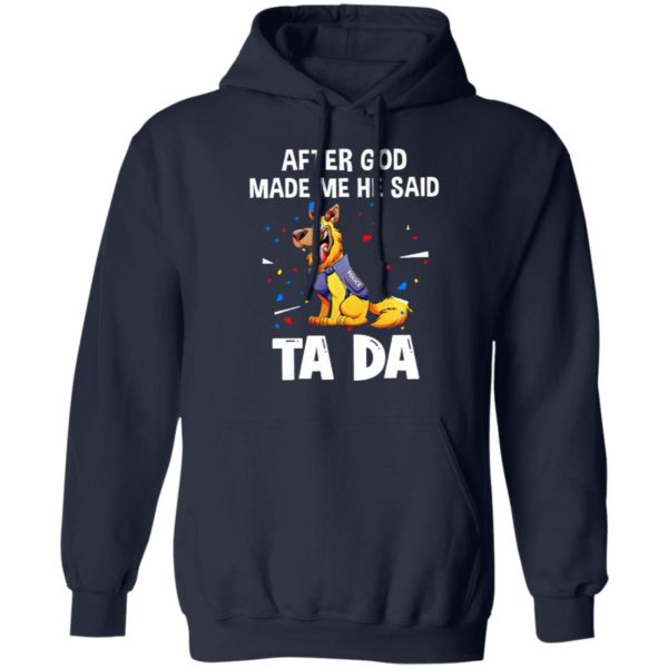 German Shepherd After god made me he said tada Shirt