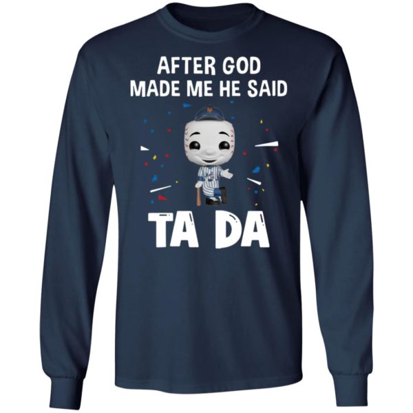 New York Yankees after god made me he said tada Shirt