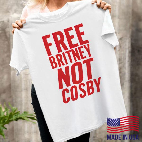 Free Britney Not Cosby Shirt, ls, hoodie