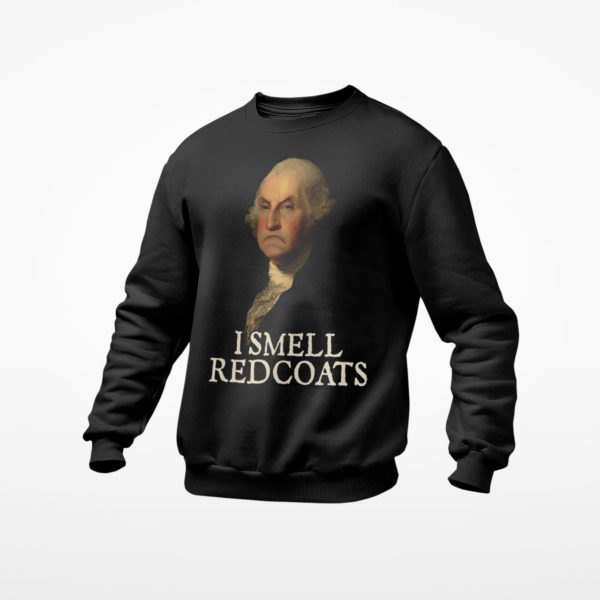 I Smell Redcoats George Washington Shirt, ls, hoodie