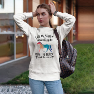 Life Is Short Take The Trip Buy The Horse Eat Cake shirt