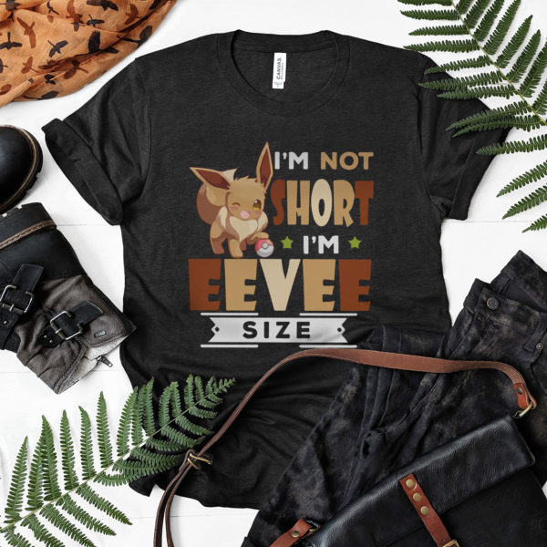 I’m not short I’m Eevee Size Shirt, ls, hoodie