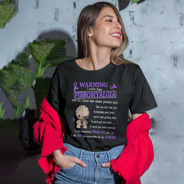 Warning I Suffer From Fibromyalgia And If I Hear One More Person Say shirt, ls, hoodie