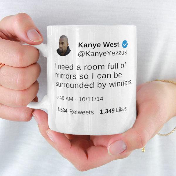 I need a room full of mirrors so I can be surrounded by winners Kanye West Tweet Mug