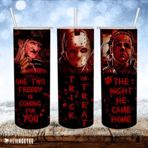 One Two Freddy Is Coming For You Trick Or Treat The Night He Came Home Skinny Tumbler