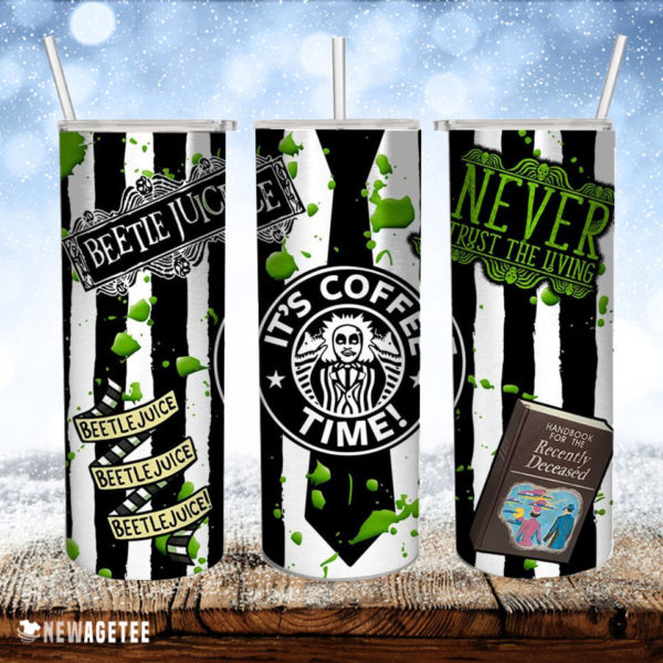 Beetlejuice It’s Coffee Time Never Trust The Living Skinny Tumbler