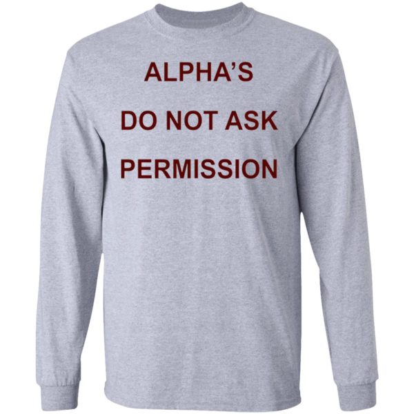 Alpha’s Do Not Ask Permission Shirt, Hoodie