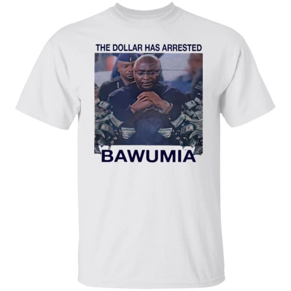 The Dollar Has Arrested Bawumia shirt, Hoodie