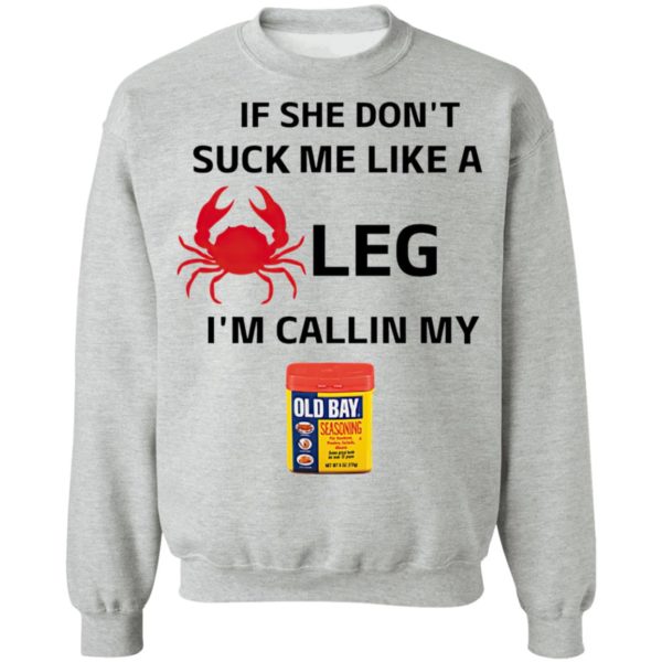 If She Don’t Suck Me Like A Leg I’m Callin My Old Bay Shirt