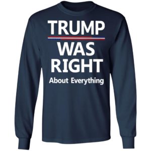 Trump Was Right About Everything Shirt