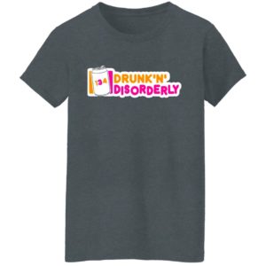 134 Drunk N Disorderly T-Shirt