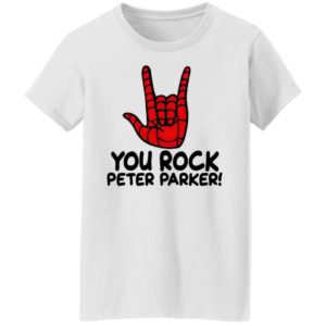 You Rock Peter Parker T-Shirt, Hoodie, LS