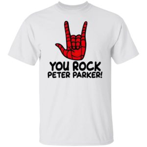 You Rock Peter Parker T-Shirt, Hoodie, LS