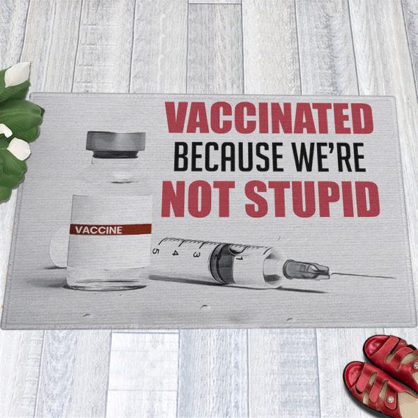 Vaccinated Because We’re Not Stupid Doormat Proud Vaccinated Doormat