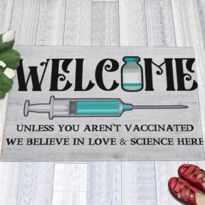 1 Indoor Outdoor Doormat Welcome Unless You Arent Vaccinated We Believe In Love And Science Here Doormat