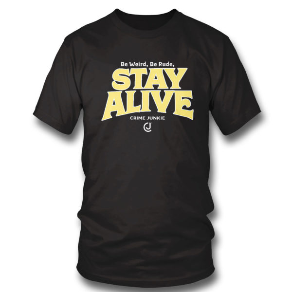 1 T Shirt Stay Alive Crime Junkie T Shirt