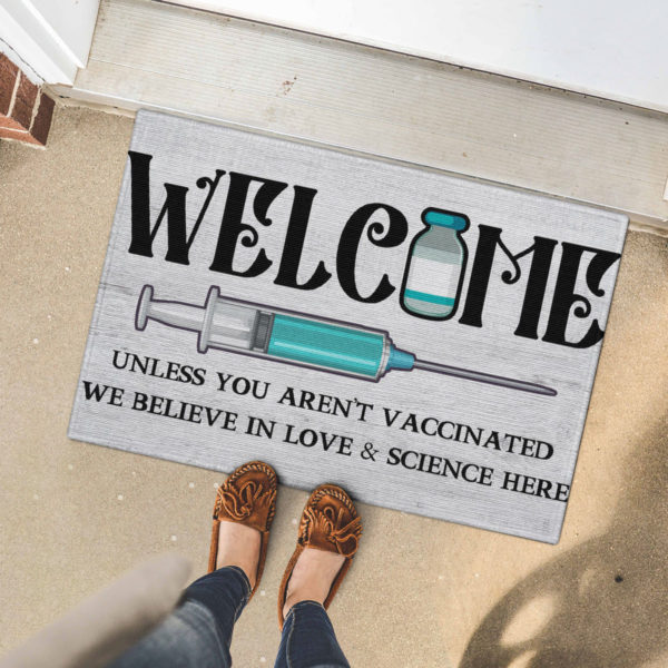 Welcome Unless You Aren’t Vaccinated We Believe In Love And Science Here Doormat