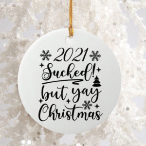 2021 Sucked But Yay Christmas Festive Round Ornament