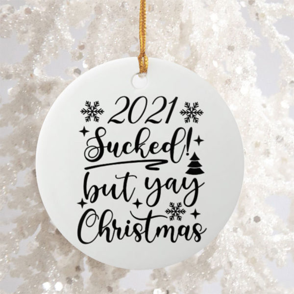 2021 Sucked But Yay Christmas Festive Round Ornament