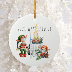 Circle Ornament 2021 Was Elfed Up Funny 2021 Dumpster Fire Round Ornament