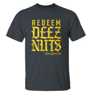 Dark Heather T Shirt Eddie Kingston Redeem Deez Nuts Shirt Tank Top