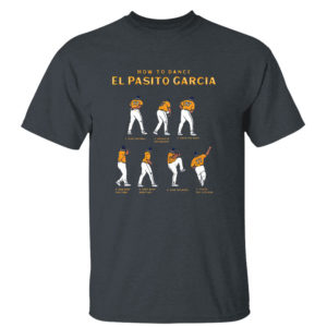 Dark Heather T Shirt El Pasito Garcia How To Dance Shirt
