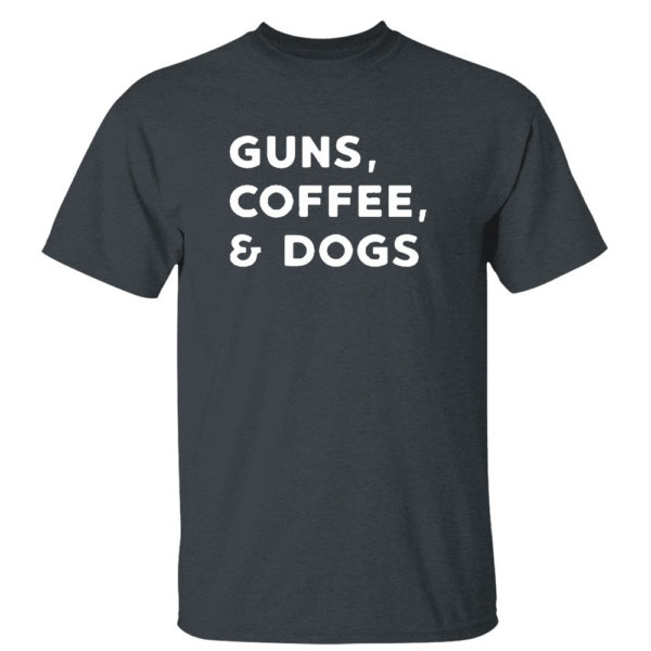 Dark Heather T Shirt Guns Coffee And Dogs Shirt