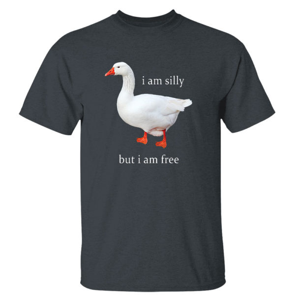 Dark Heather T Shirt I Am Silly But I Am Free Goose Shirt