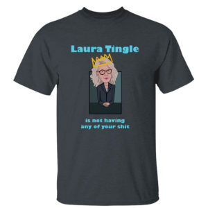 Dark Heather T Shirt Laura Tingle Is Not Having Any Of Your Shit T Shirt