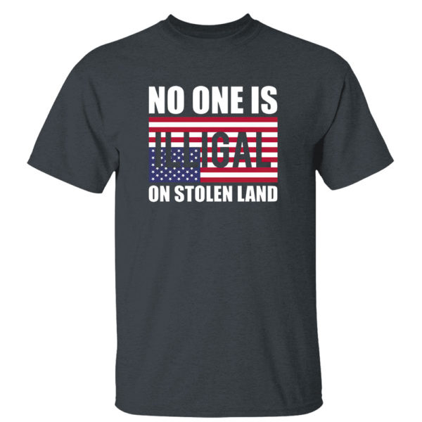 No One Is Illegal On Stolen Land Shirt