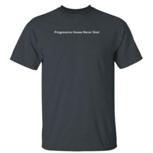 Dark Heather T Shirt Progressive House Never Died T Shirt