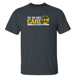 Dark Heather T Shirt We Dont Care Pittsburgh Football T Shirt Barstool Sports