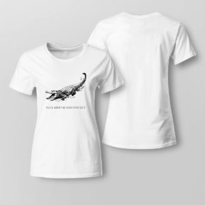 Lady Tee Fuck Around And Find Out Alligator T Shirt