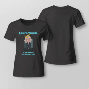 Lady Tee Laura Tingle Is Not Having Any Of Your Shit T Shirt
