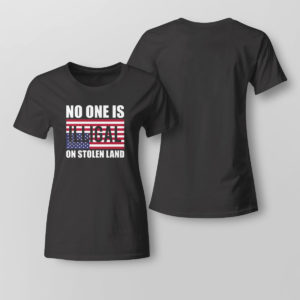 Lady Tee No One Is Illegal On Stolen Land Shirt