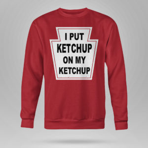 Red Sweetshirt Haruki Murakami I Put Ketchup On My Ketchup Shirt