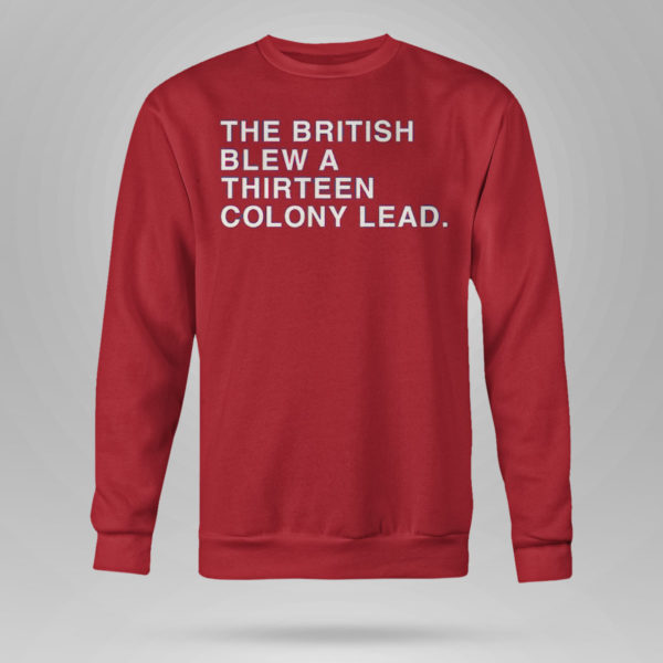 The British Blew A Thirteen Colony Lead Shirt