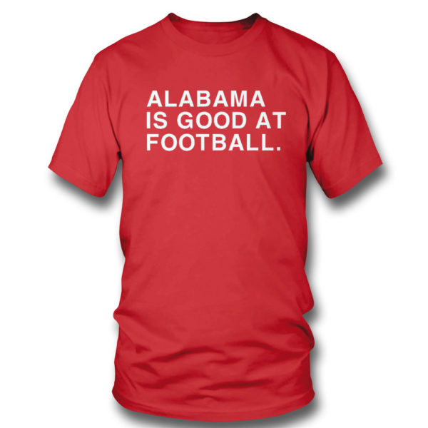 Alabama Is Good At Football Shirt Obvious Shirts
