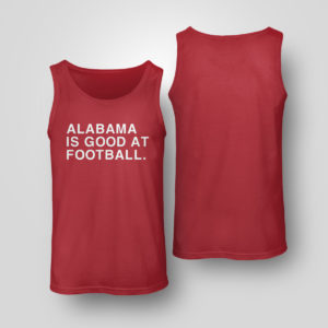 Red Tank Top Alabama Is Good At Football Shirt Obvious Shirts
