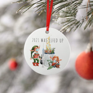 2021 Was Elfed Up Funny 2021 Dumpster Fire Round Ornament