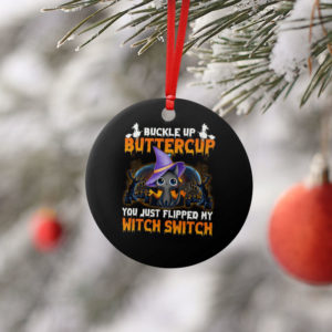 Round Ornament Cat Buckle Up Buttercup You Just Flipped My Witch Round Ornament
