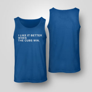 Royal Tank Top I Like It Better When The Cubs Win Shirt