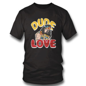 Dude Love Shirt