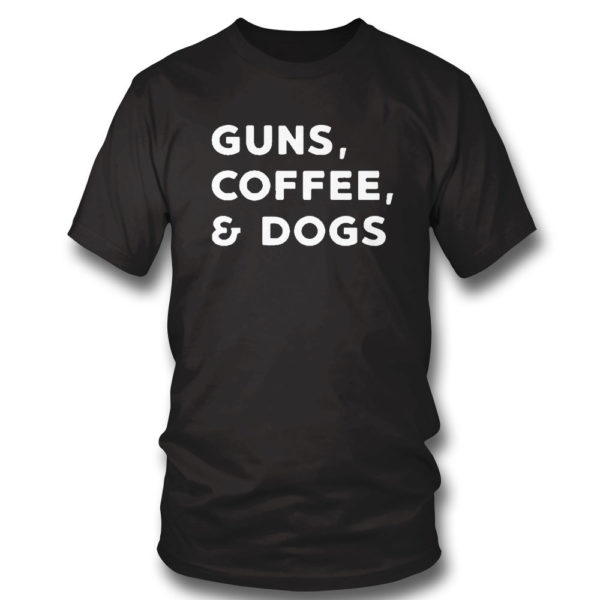 T Shirt Guns Coffee And Dogs Shirt