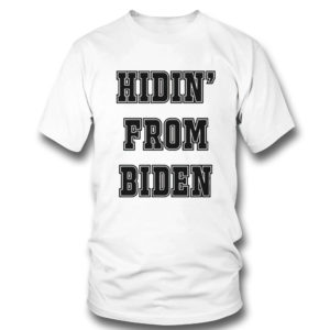 T Shirt Hidin From Biden Shirt